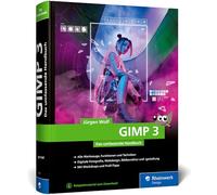 GIMP 3: Das umfassende Handbuch. GIMP 3 von A bis Z. Praxis-Worskhops und Profi-Tipps auf 900 Seiten