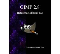 Gimp Documentation Team GIMP 2.8 Reference Manual 1/2 (Tascabile)