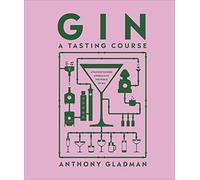 Gin A Tasting Course : A Flavour-focused Approach to the World of Gin