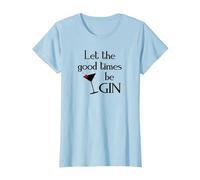 Gin Alcol Dicendo Tonic Let The Good Times BE Gin Maglietta, Donna, Celeste, S