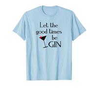 Gin Alcol Dicendo Tonic Let The Good Times BE Gin Maglietta, Uomo, Celeste, S