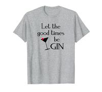 Gin Alcol Dicendo Tonic Let The Good Times BE Gin Maglietta, Uomo, Grigio Melange, S