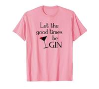 Gin Alcol Dicendo Tonic Let The Good Times BE Gin Maglietta, Uomo, Rosa, S