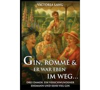Gin, Rommé und er war eben im Weg: Drei Damen. Ein verschwundener Ehemann. Und sehr viel Gin.