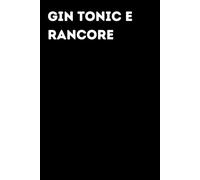 Gin tonic e rancore - Taccuino divertente per appunti e idee | Quaderno simpatico da ufficio: Taccuino divertente per appunti, idee e pensieri | ... amici e amiche | Umorismo da ufficio