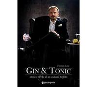Gin & tonic. Storia e ricette di un cocktail perfetto