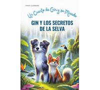 Gin y Los Secretos de la Selva: Un Cuento de Gin y su Mundo