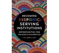 Gina Ann Garcia Becoming Hispanic-Serving Institutions (Tascabile)