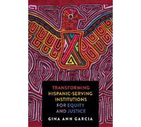 Gina Ann Garcia Transforming Hispanic-Serving Institutions for Equit (Tascabile)