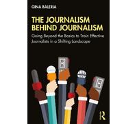 Gina Baleria The Journalism Behind Journalism (Tascabile)