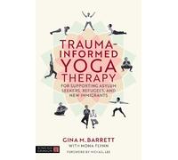 Gina Barrett Trauma-informed Yoga Therapy for Supporting Asylum Seek (Tascabile)