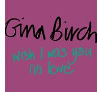 Gina Birch - Wish I Was You / No Love