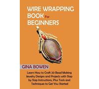 Gina Bowen Wire Wrapping Book for Beginners (Tascabile)