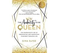 The Audacity to Be Queen: The Unapologetic Art of Dreaming Big and Manifesting