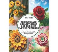 Gina Fields The Ultimate Collection of 200 Crochet Flower Patterns (Tascabile)