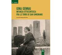 Gina Gennai. Infanzia ottocentesca fra le torri di San Gimignano