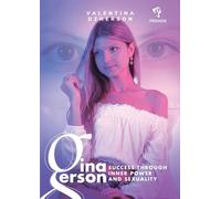 Gina Gerson: Success Through Inner Power and Sexuality