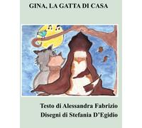 Gina la gatta di casa di Alessandra Fabrizio, 2022, Indipendently Published