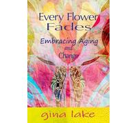 Gina Lake Every Flower Fades (Tascabile)