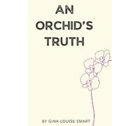Gina Louise Smart An Orchid's Truth (Tascabile)
