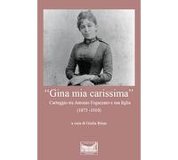 Libri Antonio Fogazzaro - Gina Mia Carissima. Carteggio Tra Antonio Fogazzaro E