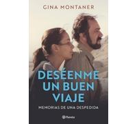 Gina Montaner Deséenme Un Buen Viaje: Memorias de Una Despedida / Wi (Tascabile)