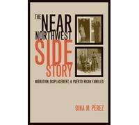 Gina Perez The Near Northwest Side Story (Tascabile)