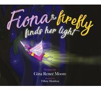 Gina Renee Moore Fiona the Firefly Finds Her Light (Copertina rigida)