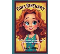 GINA RINEHART Biography Book For Kids: The Girl Who Dug Deep and Built a Billion-Dollar Dream