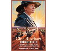 Gina Rinehart Biography: Digging Deep to Build One of the World’s Richest Empires