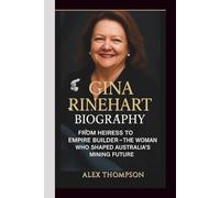 GINA RINEHART BIOGRAPHY: From Heiress to Empire Builder - The Woman Who Shaped Australia’s Mining Future.