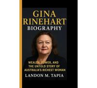 Gina Rinehart Biography: Wealth, Power, and the Untold Story of Australia’s Richest Woman