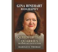 GINA RINEHART: QUEEN OF THE QUARRIES: THE EMPIRE SHE CARVED IN STONE