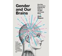 Gender and Our Brains: How New Neuroscience Explodes the Myths of the Male and Female Minds