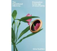 Gina Rushton The Parenthood Dilemma (Copertina rigida)