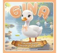 Gina the Little Goose Guardian of the Lake: A Story of Calmness, Awareness, and Protecting What Matters