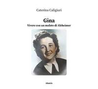Gina. Vivere con un malato di Alzheimer