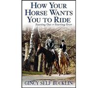 Gincy Self Bucklin How Your Horse Wants You to Ride (Tascabile)