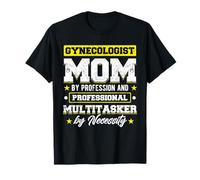Ginecologo Mamma Per Professione E Multitasker Professionista Maglietta