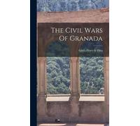 Ginés Pérez de Hita The Civil Wars Of Granada (Copertina rigida)