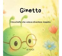 Ginetto: Il bruchetto che voleva diventare maestro