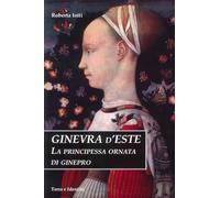 Ginevra d'Este. La principessa ornata di ginepro