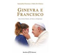 Ginevra e Francesco. Una storia d'amore, di forza e di speranza. Ediz. integrale