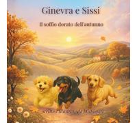 Ginevra e Sissi - il soffio dorato dell’autunno: Una storia di amicizia, accoglienza e gentilezza