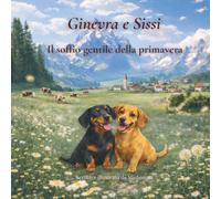 Ginevra e Sissi - Il soffio gentile della primavera: Una storia illustrata sulla primavera, l’amicizia e la dolcezza