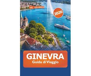 Ginevra Guida di viaggio 2026: Esplorare attrazioni, storia, gemme nascoste, approfondimenti culturali e avventure in Svizzera