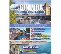 GINEVRA GUIDA DI VIAGGIO 2026: La tua guida personale alle migliori attrazioni di Ginevra, avventure all'aria aperta, mappe interattive e altro ancora per un'esperienza indimenticabile