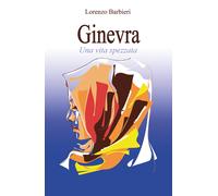 Ginevra. Una vita spezzata di Lorenzo Barbieri, 2022, Youcanprint