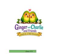Ginger and Charlie and Friends: Join Two Lovebirds on a Delightful Adventure filled with Fun, Creativity and Learning! An Original Story bringing the ... Color and Entertain along the Way. Ages 5-9