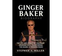 Ginger Baker Biography: The Life and Legacy of a Visionary Drummer Who Transformed the Sound of Modern Music
